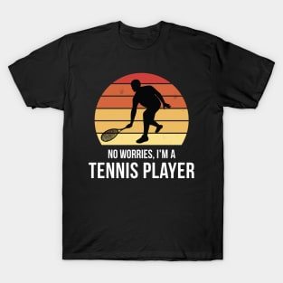 No worries i'm a tennis player T-Shirt